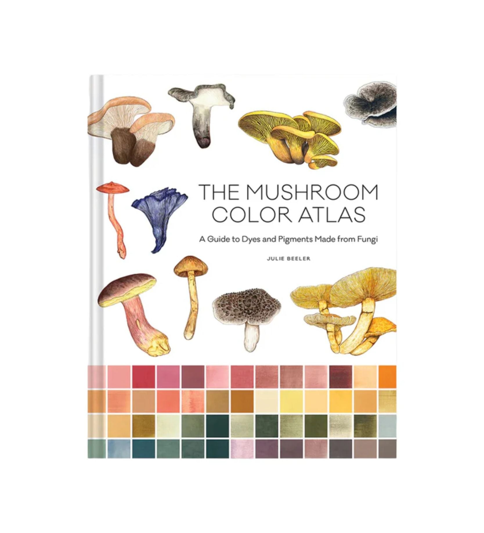 The Mushroom Color Atlas: A Guide to Dyes and Pigments Made from Fungi - Bartz Viviano